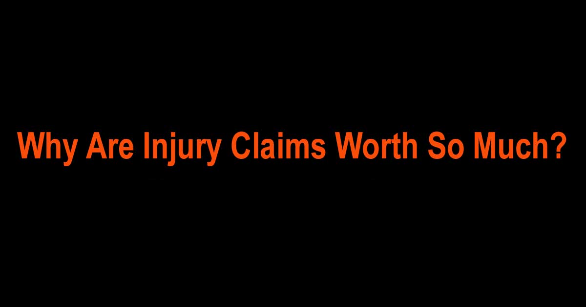 You are currently viewing Why Are Injury Claims Worth So Much?